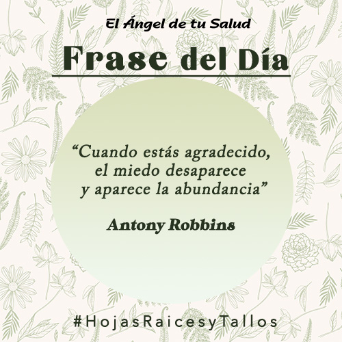 “Cuando estás agradecido, el miedo desaparece y aparece la abundancia” - Antony Robbins
