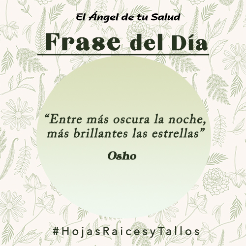 “Entre más oscura la noche, más brillantes las estrellas” - Osho