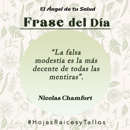 “La falsa modestia es la más decente de todas las mentiras” - Nicolas Chamfort